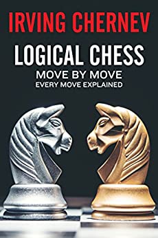 Logical Chess: Move By Move by Irving Chernev