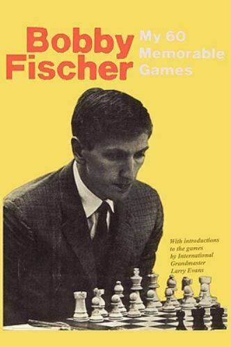 My 60 Memorable Games by Bobby Fischer