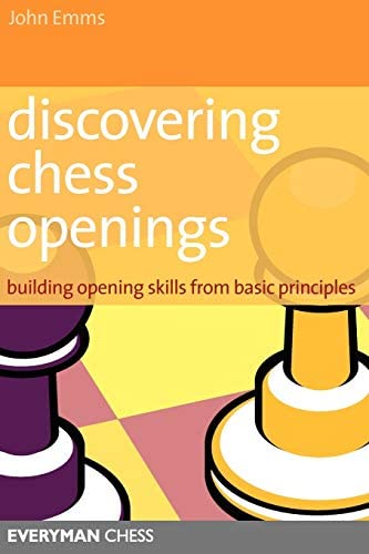 Discovering Chess Openings- Building Opening Skills from Basic Principles by John Emms