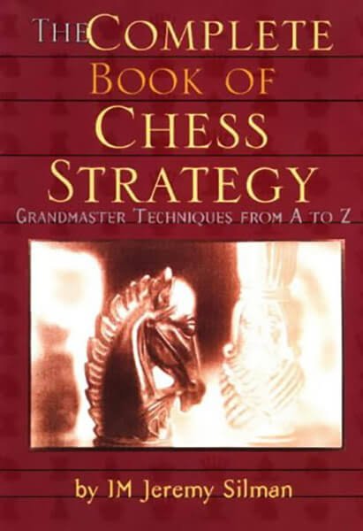 The Complete Book of Chess Strategy by Jeremy Silman 